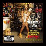 There's Something About Remy: Based on a True Story Remy Ma album lyrics