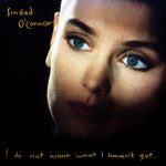 I Do Not Want What I Haven't Got Sinead O’Connor album lyrics