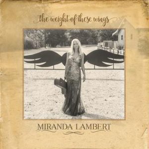 The Weight of These Wings Miranda Lambert album lyrics