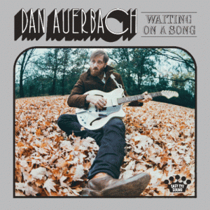 Waiting on a Song Dan Auerbach album lyrics