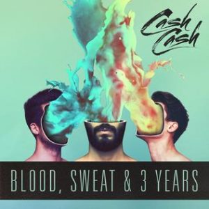 Blood, Sweat & 3 Years Cash Cash album lyrics